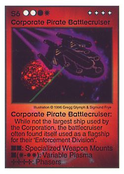 Need: 0    Want: 0    Have: 13    Will Trade: 7    In Storage: 5              S6 ‑ Corporate Pirate Battlecruiser  Set: Pir  Rarity: V1    Artist: Gregg Glymph & Sigmund Frye    