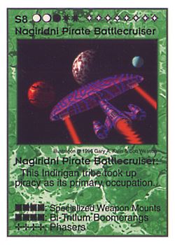 Need: 0    Want: 1    Have: 12    Will Trade: 0    In Storage: 7              S8 ‑ Nagiridni Pirate Battlecruiser  Set: Pir  Rarity: V1    Artist: Gary A. Kalin & Bob Wesson    