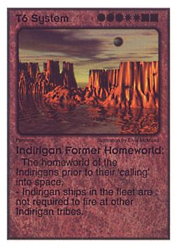 Need: 4    Want: 5    Have: 16    Will Trade: 0    In Storage: 1              T6 ‑ System ‑ Indirigan Former Homeworld  Set: Pir  Rarity: V1    Artist: Elvis McMaad    